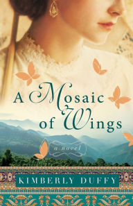 Title: A Mosaic of Wings, Author: Kimberly Duffy