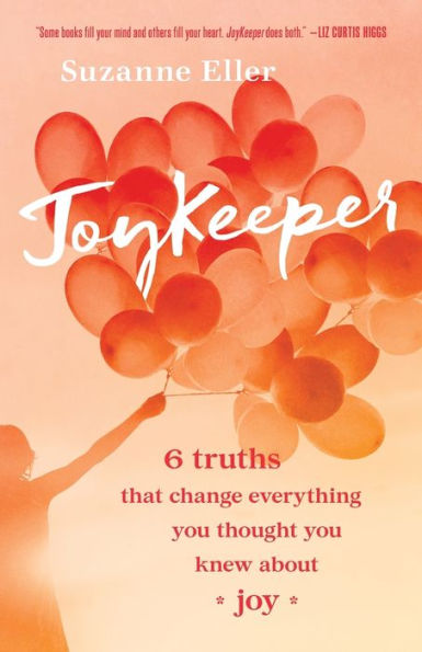 JoyKeeper: 6 Truths That Change Everything You Thought You Knew about Joy