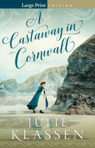 Title: A Castaway in Cornwall, Author: Julie Klassen