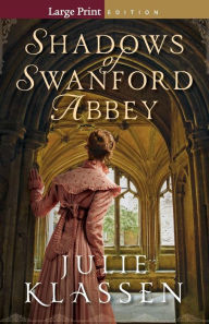 Title: Shadows of Swanford Abbey, Author: Julie Klassen