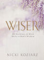 Wiser: 40 Decisions to Grow Daily in God's Wisdom
