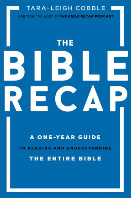 The Bible Recap: A One-Year Guide to Reading and Understanding the Entire  Bible by Tara-Leigh Cobble, Hardcover