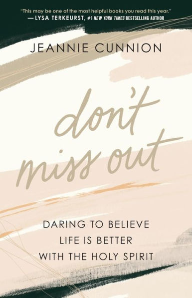 Don't Miss Out: Daring to Believe Life Is Better with the Holy Spirit