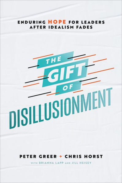 The Gift of Disillusionment: Enduring Hope for Leaders After Idealism Fades