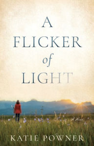 Title: A Flicker of Light, Author: Katie Powner