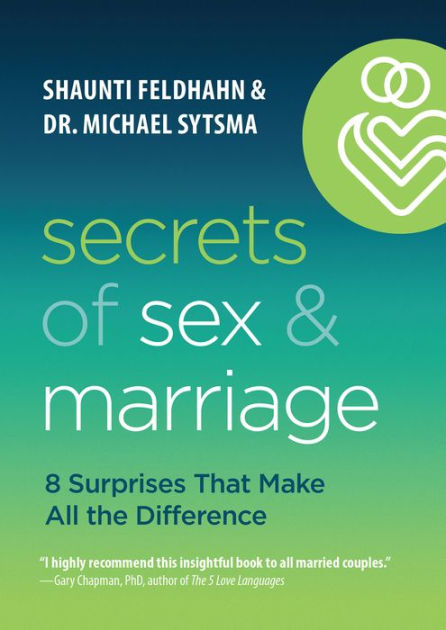 Secrets of Sex and Marriage: 8 Surprises That Make All the Difference by  Shaunti Feldhahn, Dr. Michael Sytsma, Hardcover | Barnes & NobleÂ®