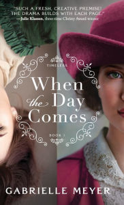 Title: When the Day Comes, Author: Gabrielle Meyer