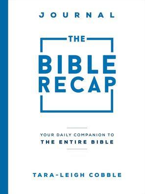 The Bible Recap Journal: Your Daily Companion to the Entire Bible