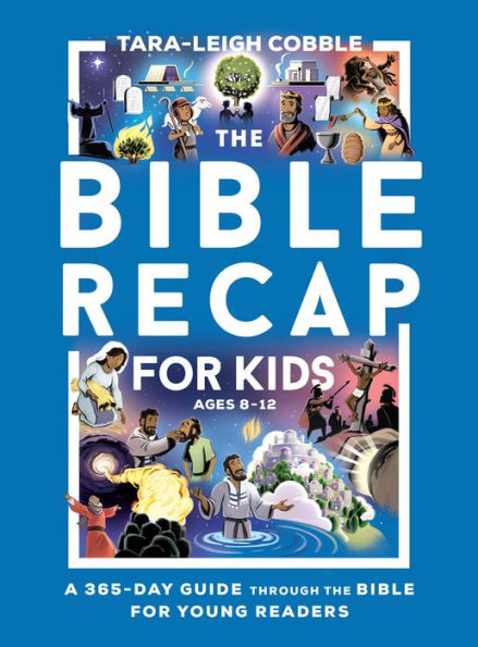 The Bible Recap for Kids: A 365-Day Guide through the Bible for Young Readers
