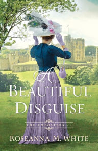 Title: A Beautiful Disguise, Author: Roseanna M. White