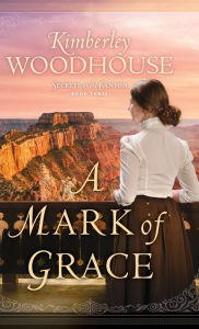 Title: Mark of Grace, Author: Kimberley Woodhouse