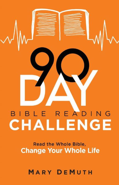 90-Day Bible Reading Challenge: Read the Whole Bible, Change Your Whole Life