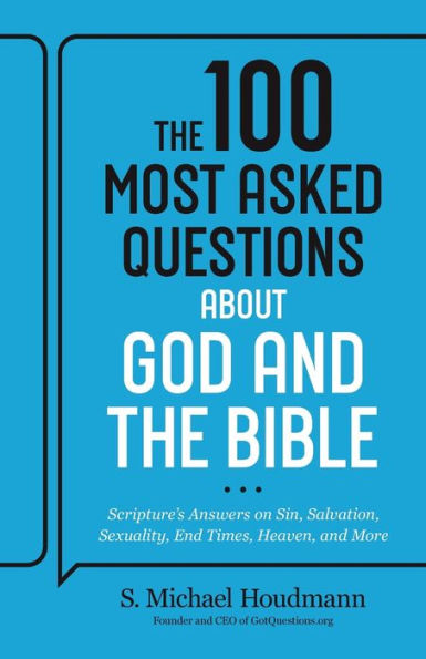 The 100 Most Asked Questions about God and the Bible: Scripture's Answers on Sin, Salvation, Sexuality, End Times, Heaven, and More