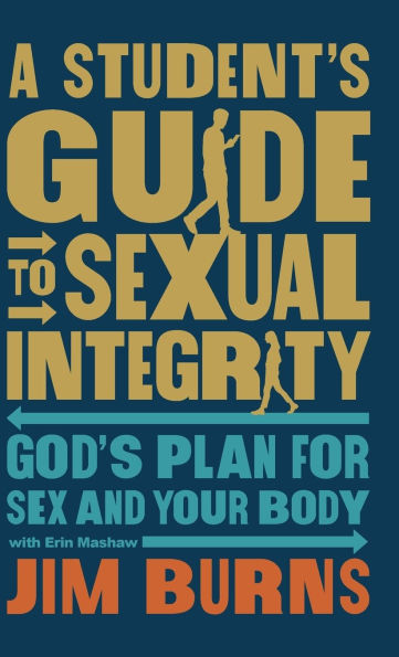 Student's Guide to Sexual Integrity: God's Plan for Sex and Your Body