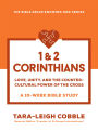 1 & 2 Corinthians: Love, Unity, and the Countercultural Power of the Cross--a 10-Week Bible Study