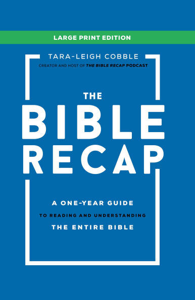 The Bible Recap Large Print Edition: A One-Year Guide to Reading and Understanding the Entire Bible