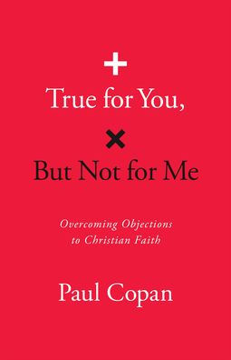 True for You, But Not for Me: Overcoming Objections to Christian Faith