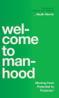 Welcome to Manhood: Moving from Potential to Purpose