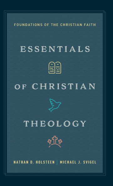 Essentials of Christian Theology: Foundations of the Christian Faith
