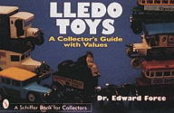 Title: Lledo Toys: A Collector's Guide with Values, Author: Dr. Edward Force