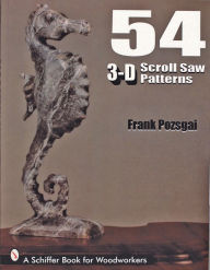 Title: 54 3-D Scroll Saw Patterns, Author: Frank Pozagai