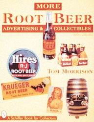 Title: More Root Beer Advertising & Collectibles, Author: Tom Morrison