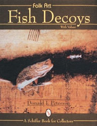 Title: Folk Art Fish Decoys, Author: Donald J. Petersen