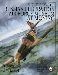 Title: A Guide to the Russian Federation Air Force Museum at Monino, Author: B. Korolkov