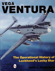 Title: Vega Ventura: The Operational Story of Lockheed's Lucky Star, Author: John C. Stanaway