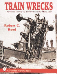 Train Wrecks: A Pictorial History of Accidents on the Main Line