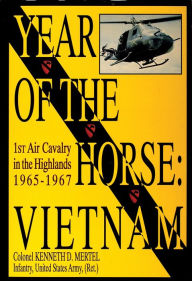 Title: Year of the Horse: Vietnam-1st Air Cavalry in the Highlands 1965-1967, Author: Colonel Kenneth D. Mertel