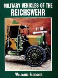 Title: Military Vehicles of the Reichswehr, Author: Wolfgang Fleischer