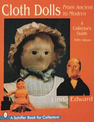 Title: Cloth Dolls, from Ancient to Modern: A Collector's Guide, Author: Linda Edward