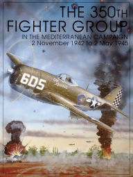 350th Fighter Group in the Mediterranean Campaign: 2 November 1942 to 2 May 1945