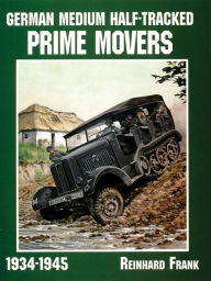 Title: German Medium Half-Tracked Prime Movers 1934-1945, Author: Reinhard Frank