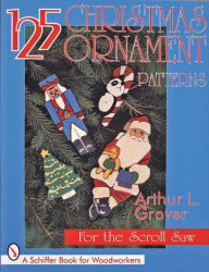 Title: 125 Christmas Ornament Patterns for the Scroll Saw, Author: Arthur L. Grover