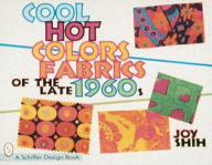 Title: Cool Hot Colors: Fabrics of the Late 1960s, Author: Joy Shih