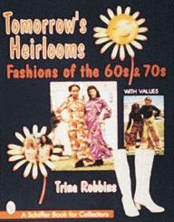Title: Tomorrow's Heirlooms: Women's Fashions of the '60s & '70s, Author: Trina Robbins