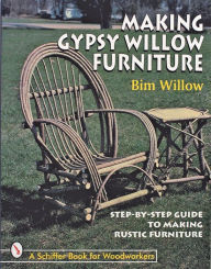Title: Making Gypsy Willow Furniture, Author: Bim Willow
