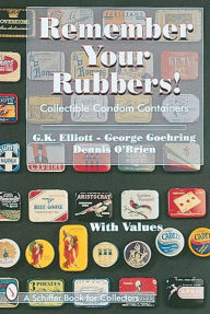 Title: Remember Your Rubbers!: Collectible Condom Containers, Author: G.K. Elliott