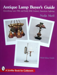 Title: Antique Lamp Buyers Guide: Identifying Late 19th and Early 20th Century American Lighting (with Value Guide), Author: Nadja Maril