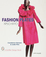 Title: Fashion Plates: 1950-1970, Author: Constance Korosec