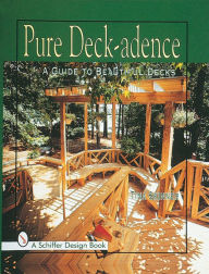 Title: Pure Deck-adence: A Guide to Beautiful Decks, Author: Tina Skinner