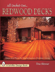 Title: All Decked Out...Redwood Decks: Ideas and Plans for Contemporary Outdoor Living, Author: Tina Skinner