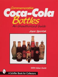 Title: Commemorative Coca-Cola® Bottles: An Unauthorized Guide, Author: Joyce Spontak