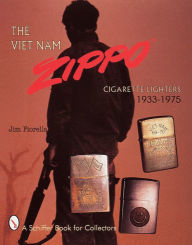 Title: The Viet Nam Zippo®: Cigarette Lighters 1933-1975, Author: Jim Fiorella
