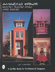 Title: Amazing Space: Architect Designed Houses Under $300,000, Author: Lucy D. Rosenfeld