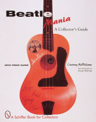Title: Beatlemania: A Collector's Guide, Author: Courtney McWilliams