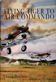 Title: Flying Tiger to Air Commando, Author: Chuck Baisden