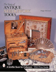 Title: The Story of Antique Needlework Tools, Author: Bridget McConnel